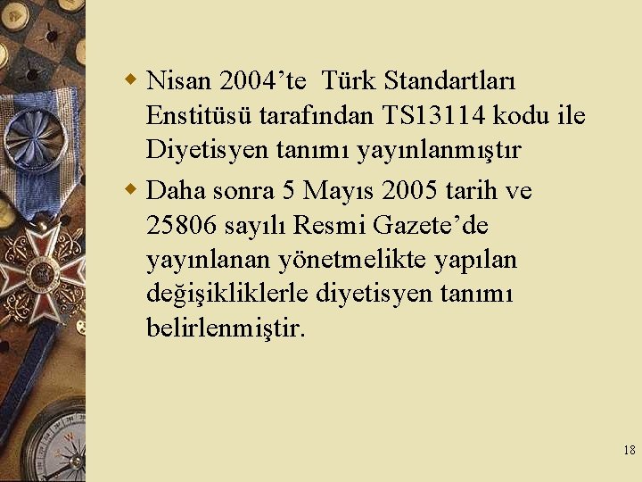 w Nisan 2004’te Türk Standartları Enstitüsü tarafından TS 13114 kodu ile Diyetisyen tanımı yayınlanmıştır