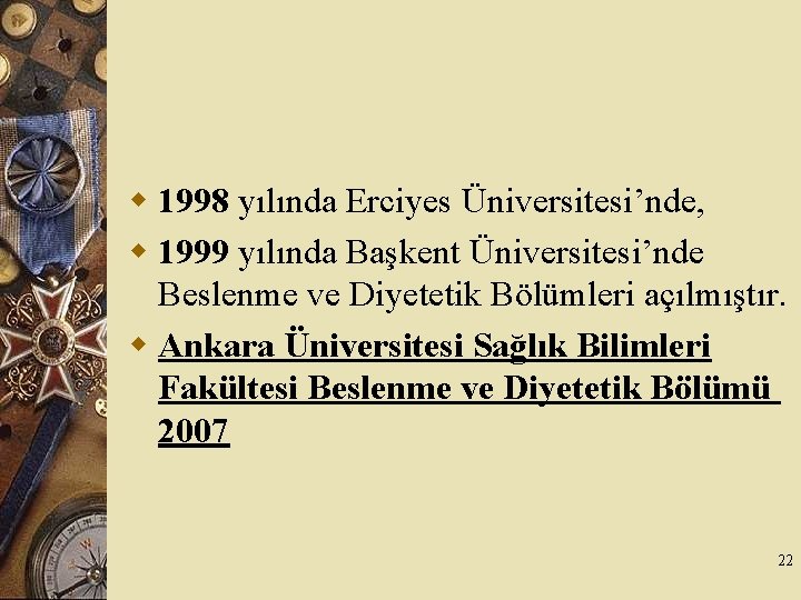 w 1998 yılında Erciyes Üniversitesi’nde, w 1999 yılında Başkent Üniversitesi’nde Beslenme ve Diyetetik Bölümleri