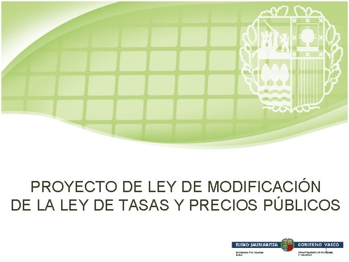 PROYECTO DE LEY DE MODIFICACIÓN DE LA LEY DE TASAS Y PRECIOS PÚBLICOS 1