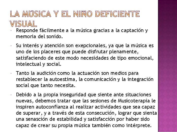  Responde fácilmente a la música gracias a la captación y memoria del sonido.