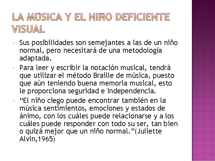  Sus posibilidades son semejantes a las de un niño normal, pero necesitará de