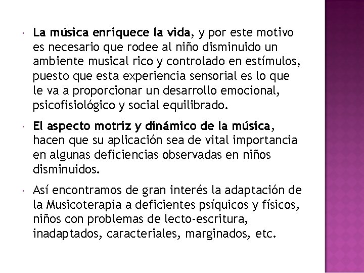  La música enriquece la vida, y por este motivo es necesario que rodee