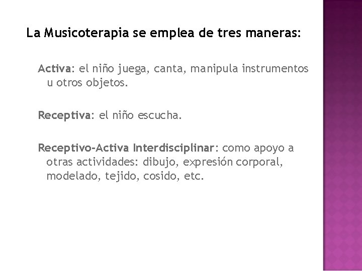 La Musicoterapia se emplea de tres maneras: Activa: el niño juega, canta, manipula instrumentos