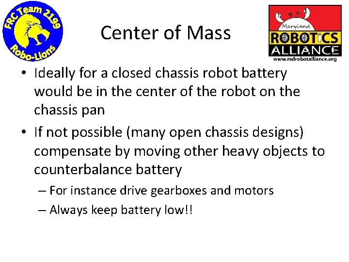 Center of Mass • Ideally for a closed chassis robot battery would be in