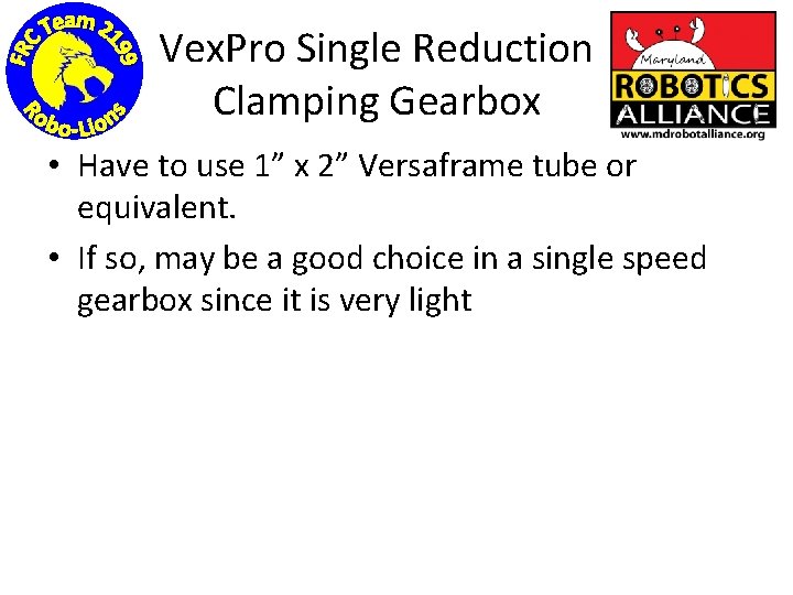 Vex. Pro Single Reduction Clamping Gearbox • Have to use 1” x 2” Versaframe
