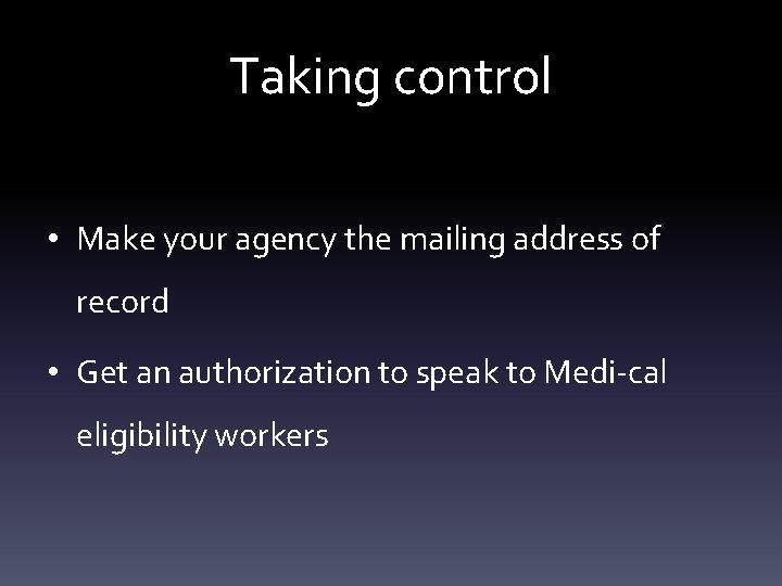 Taking control • Make your agency the mailing address of record • Get an