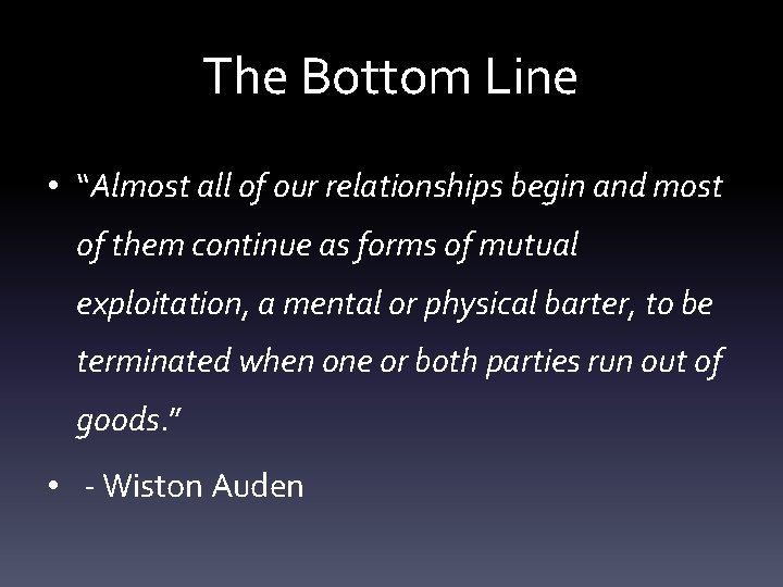 The Bottom Line • “Almost all of our relationships begin and most of them