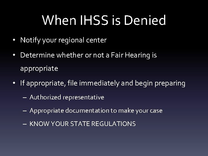 When IHSS is Denied • Notify your regional center • Determine whether or not