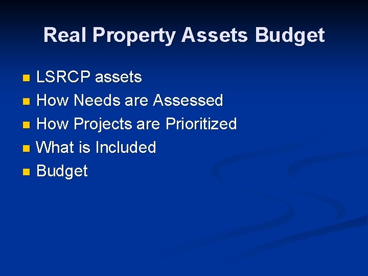 Real Property Assets Budget LSRCP assets n How Needs are Assessed n How Projects