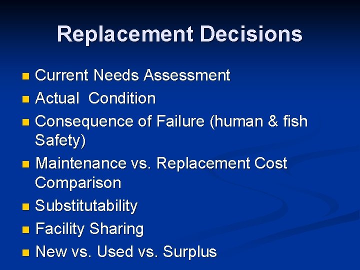 Replacement Decisions Current Needs Assessment n Actual Condition n Consequence of Failure (human &