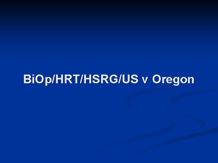 Bi. Op/HRT/HSRG/US v Oregon 