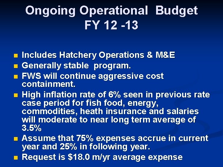 Ongoing Operational Budget FY 12 -13 n n n Includes Hatchery Operations & M&E