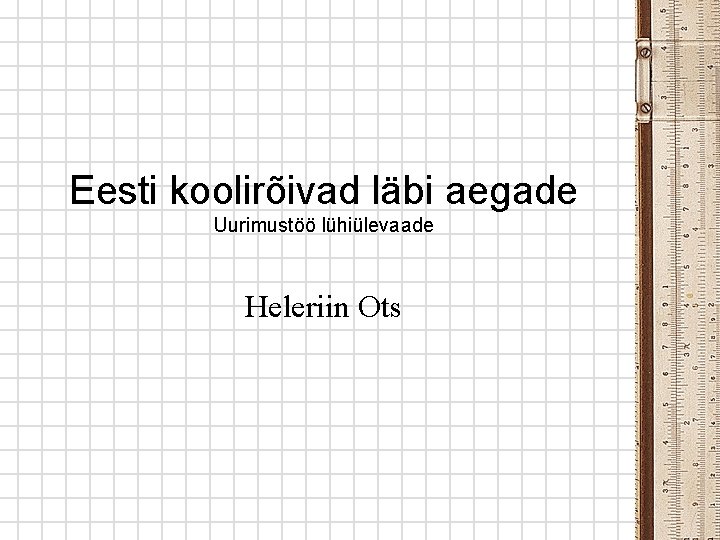 Eesti koolirõivad läbi aegade Uurimustöö lühiülevaade Heleriin Ots 