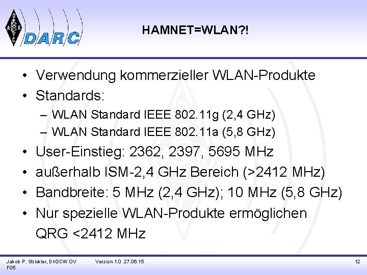 HAMNET=WLAN? ! • Verwendung kommerzieller WLAN-Produkte • Standards: – WLAN Standard IEEE 802. 11