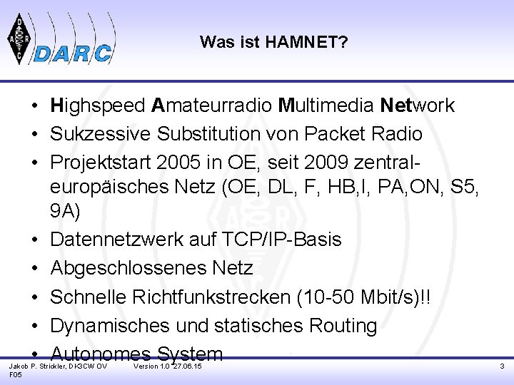 Was ist HAMNET? • Highspeed Amateurradio Multimedia Network • Sukzessive Substitution von Packet Radio