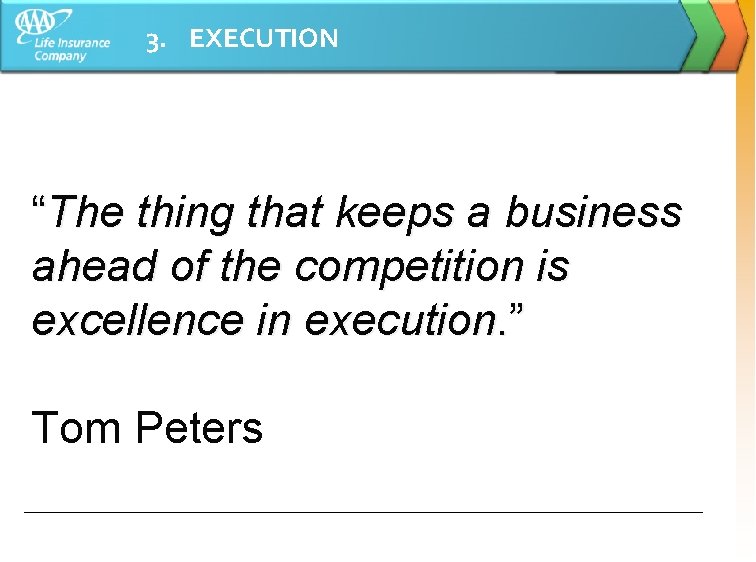 3. EXECUTION “The thing that keeps a business ahead of the competition is excellence