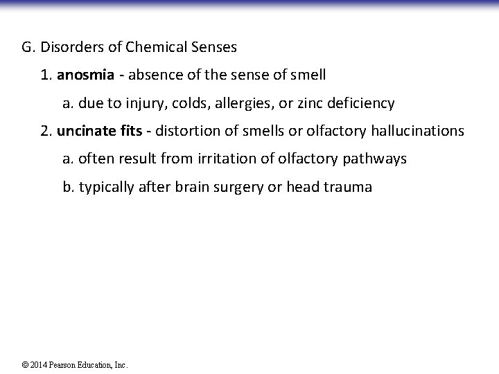 G. Disorders of Chemical Senses 1. anosmia - absence of the sense of smell