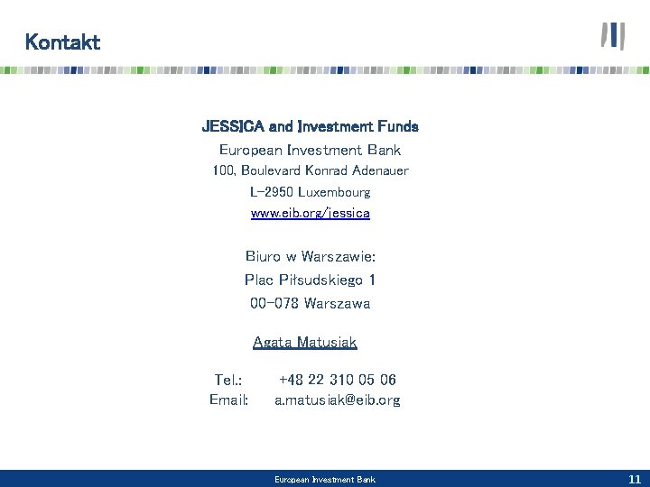 Kontakt JESSICA and Investment Funds European Investment Bank 100, Boulevard Konrad Adenauer L-2950 Luxembourg