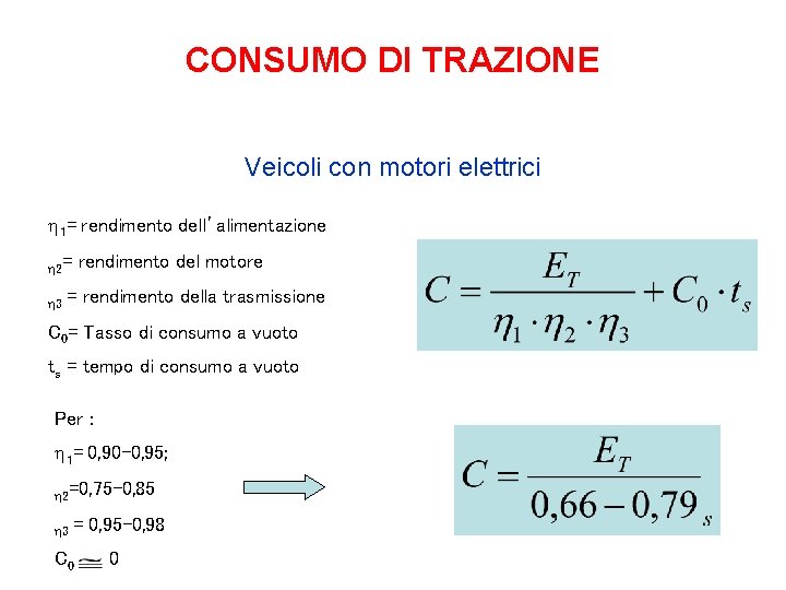 CONSUMO DI TRAZIONE Veicoli con motori elettrici 1= rendimento dell’alimentazione 2 = 3 rendimento