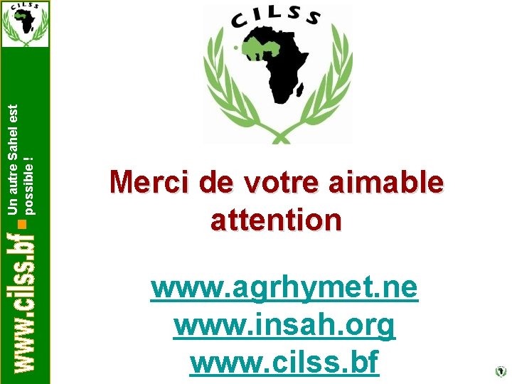 Un autre Sahel est possible ! Merci de votre aimable attention www. agrhymet. ne