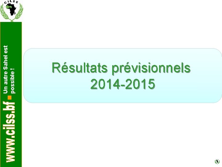 Un autre Sahel est possible ! Résultats prévisionnels 2014 -2015 