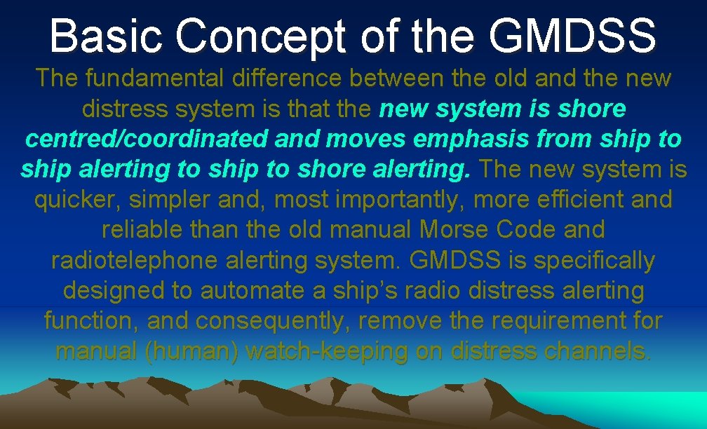 Basic Concept of the GMDSS The fundamental difference between the old and the new