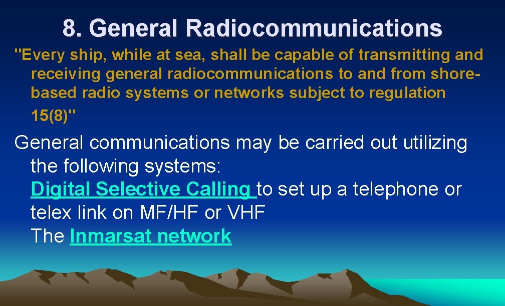 8. General Radiocommunications "Every ship, while at sea, shall be capable of transmitting and