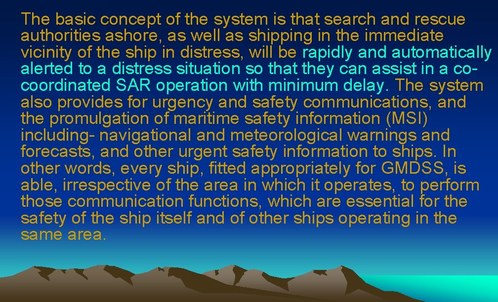 The basic concept of the system is that search and rescue authorities ashore, as