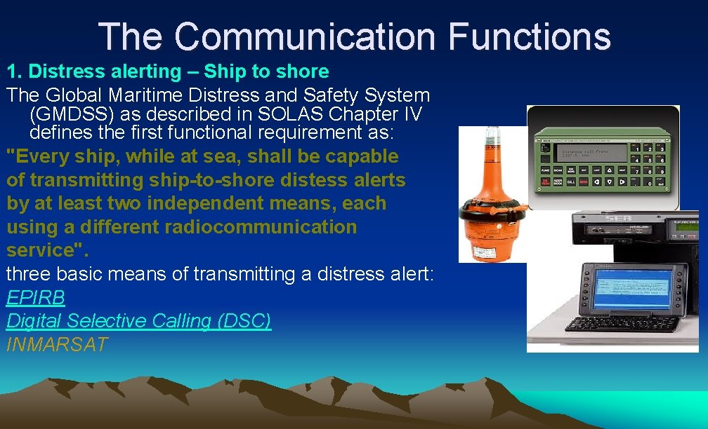 The Communication Functions 1. Distress alerting – Ship to shore The Global Maritime Distress