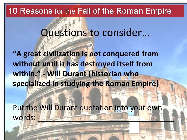 10 Reasons for the Fall of the Roman Empire Questions to consider… “A great