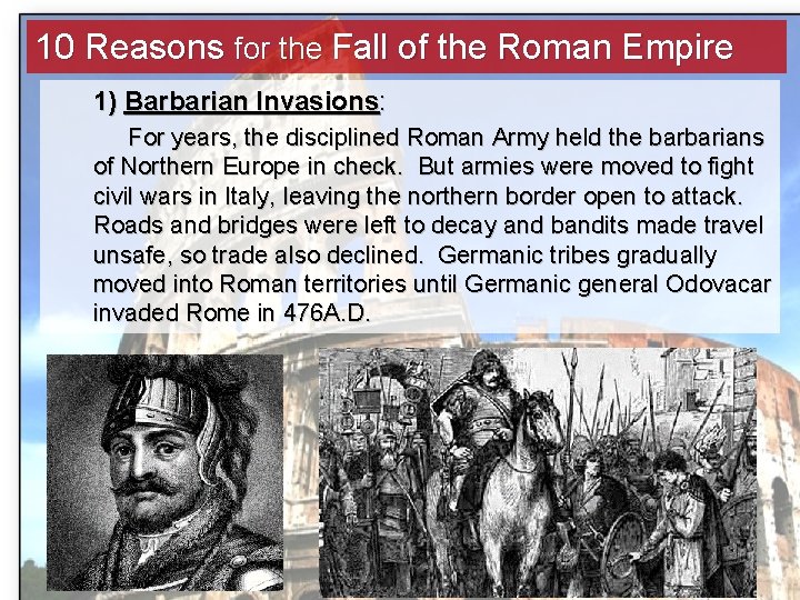 10 Reasons for the Fall of the Roman Empire 1) Barbarian Invasions: For years,