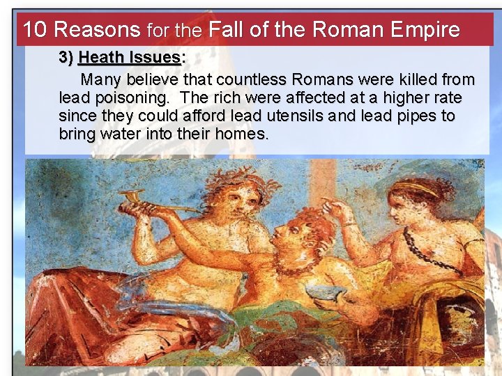 10 Reasons for the Fall of the Roman Empire 3) Heath Issues: Many believe