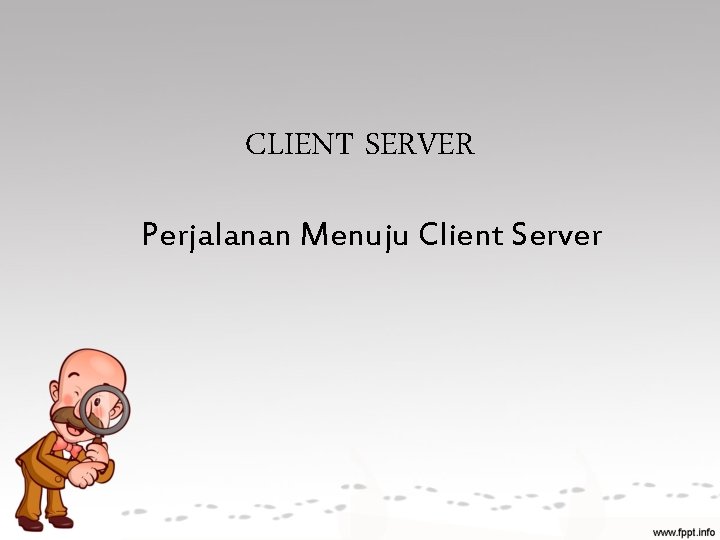 CLIENT SERVER Perjalanan Menuju Client Server 