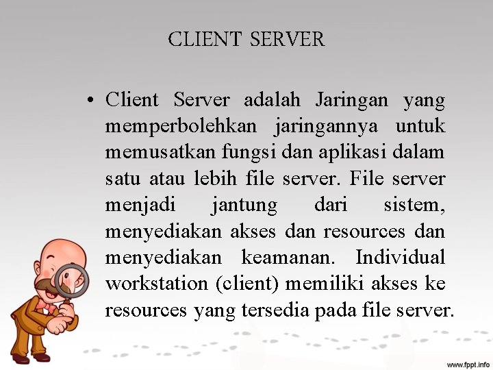 CLIENT SERVER • Client Server adalah Jaringan yang memperbolehkan jaringannya untuk memusatkan fungsi dan