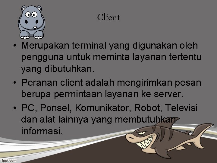 Client • Merupakan terminal yang digunakan oleh pengguna untuk meminta layanan tertentu yang dibutuhkan.