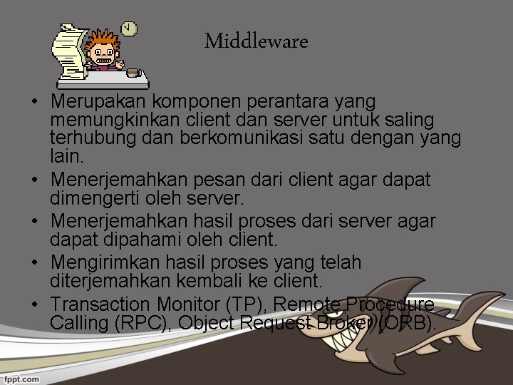 Middleware • Merupakan komponen perantara yang memungkinkan client dan server untuk saling terhubung dan