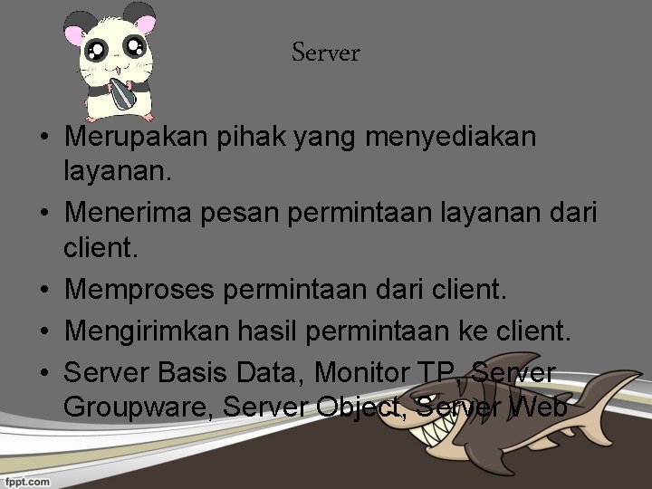 Server • Merupakan pihak yang menyediakan layanan. • Menerima pesan permintaan layanan dari client.