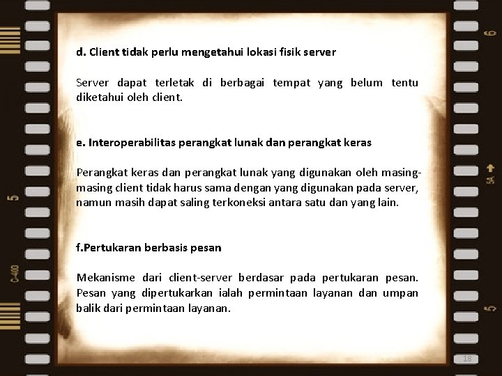 d. Client tidak perlu mengetahui lokasi fisik server Server dapat terletak di berbagai tempat