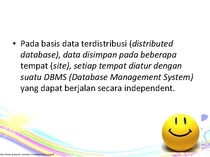  • Pada basis data terdistribusi (distributed database), data disimpan pada beberapa tempat (site),