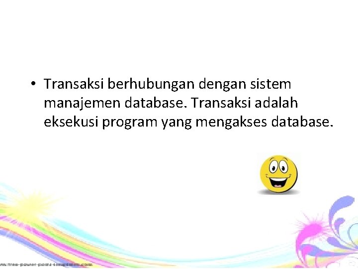  • Transaksi berhubungan dengan sistem manajemen database. Transaksi adalah eksekusi program yang mengakses