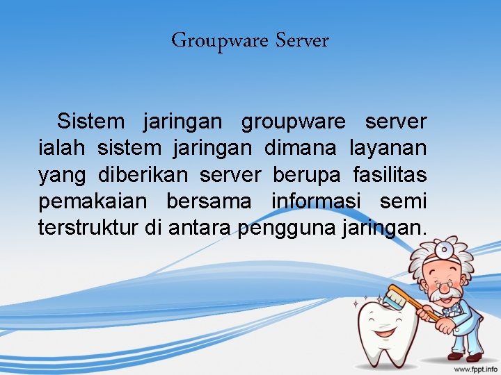 Groupware Server Sistem jaringan groupware server ialah sistem jaringan dimana layanan yang diberikan server