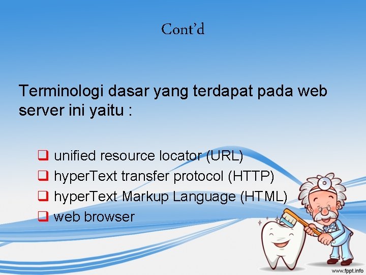 Cont’d Terminologi dasar yang terdapat pada web server ini yaitu : q unified resource