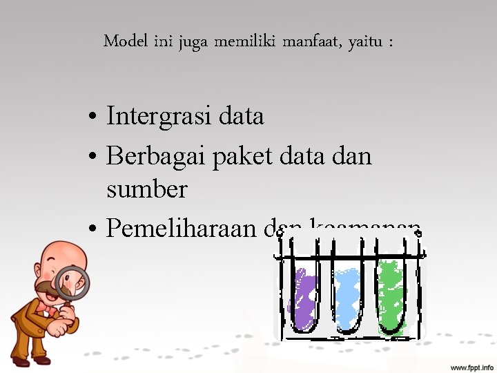 Model ini juga memiliki manfaat, yaitu : • Intergrasi data • Berbagai paket data