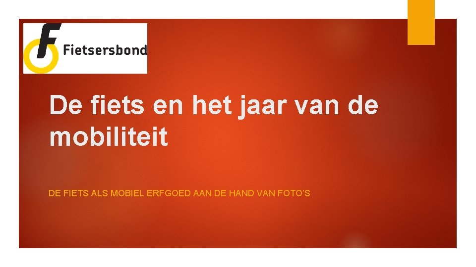 De fiets en het jaar van de mobiliteit DE FIETS ALS MOBIEL ERFGOED AAN