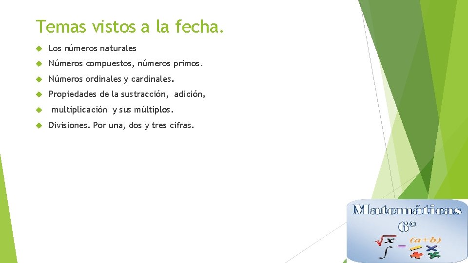 Temas vistos a la fecha. Los números naturales Números compuestos, números primos. Números ordinales