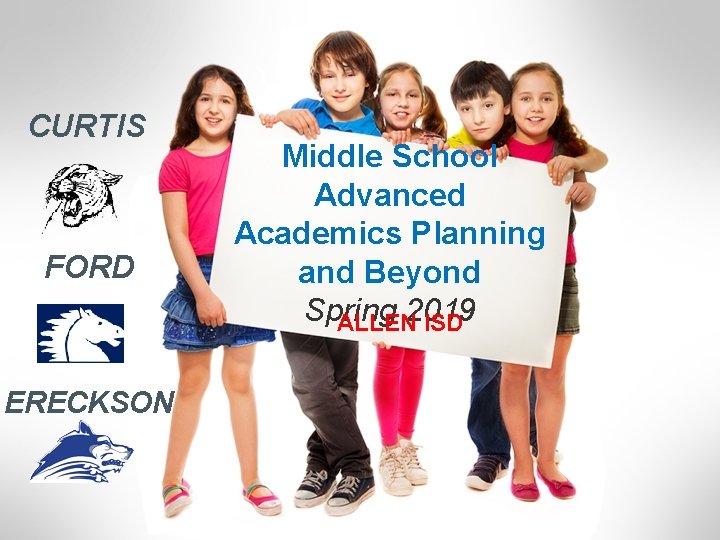 CURTIS FORD ERECKSON Middle School Advanced Academics Planning and Beyond Spring ALLEN 2019 ISD