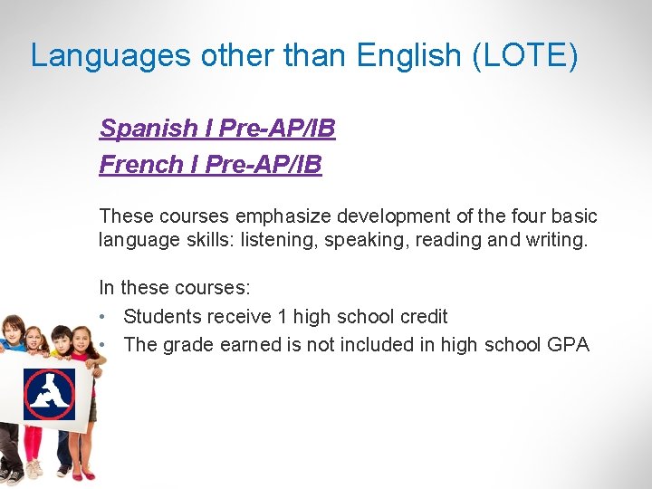 Languages other than English (LOTE) Spanish I Pre-AP/IB French I Pre-AP/IB These courses emphasize