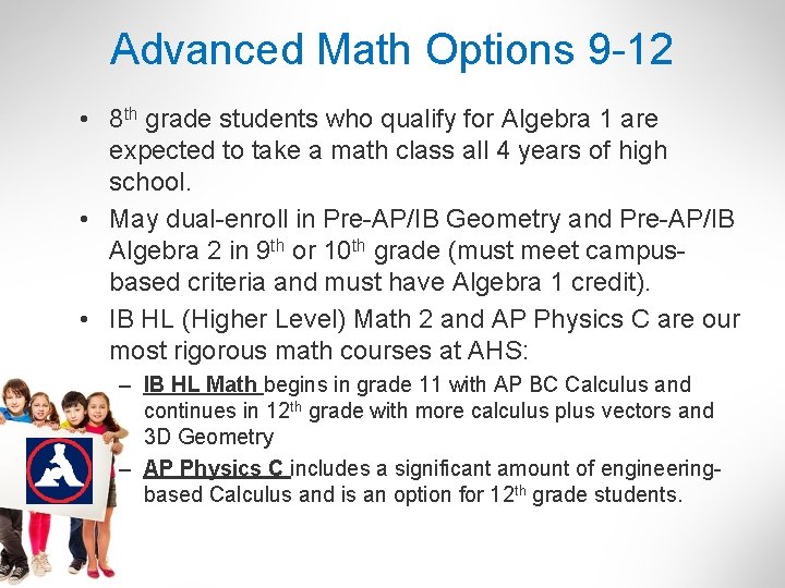 Advanced Math Options 9 -12 • 8 th grade students who qualify for Algebra