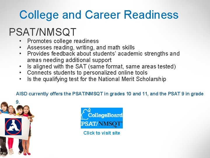 College and Career Readiness PSAT/NMSQT • Promotes college readiness • Assesses reading, writing, and