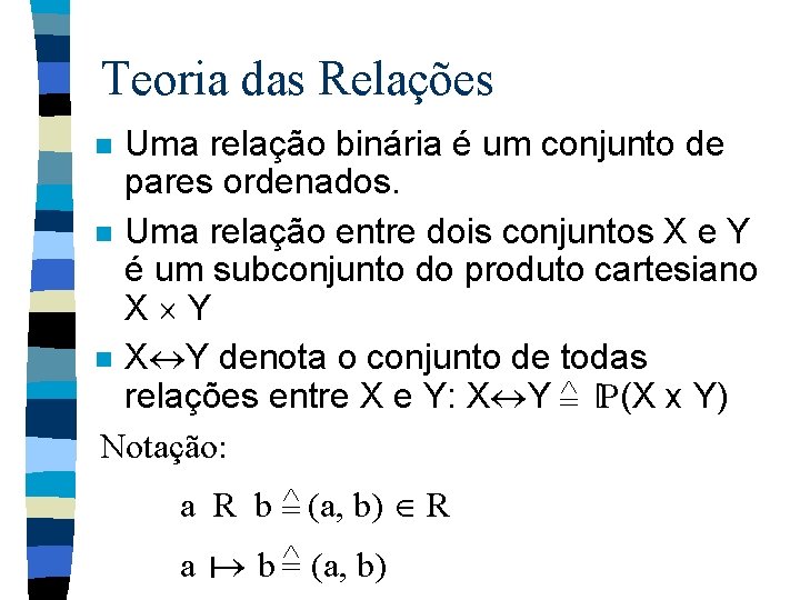 Teoria das Relações Uma relação binária é um conjunto de pares ordenados. n Uma